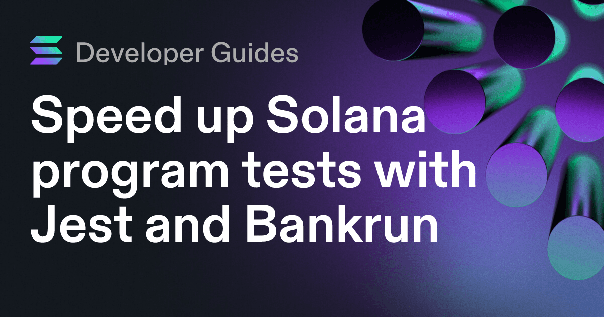 Speed up Solana program tests with Jest and Bankrun